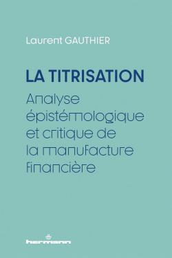 La titrisation&nbsp;: analyse épistémologique et critique de la manufacture financière